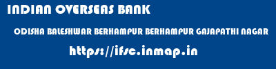 INDIAN OVERSEAS BANK  ODISHA BALESHWAR BERHAMPUR BERHAMPUR GAJAPATHI NAGAR  ifsc code